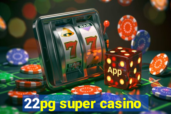 22pg super casino